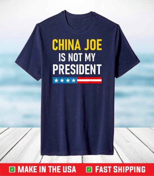 China Joe Biden is Not My President T-Shirt