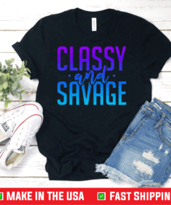 Classy And Savage Shirt