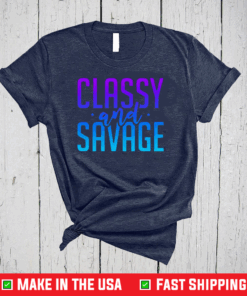 Classy And Savage Shirt