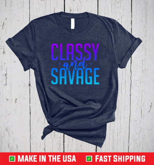 Classy And Savage Shirt