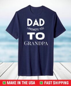 Dad i promote you to grandpa T-Shirt