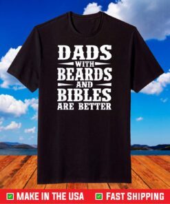 Dads With Beard And Bible Are Better Christian Bearded Dad T-Shirt