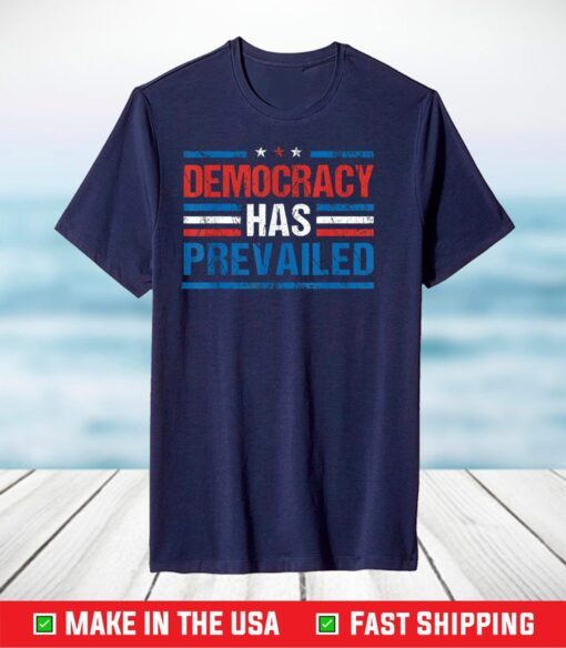 Democracy Has Prevailed Joe Biden Inauguration 2021 American T-Shirt