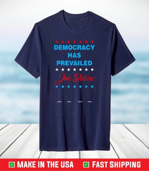 Democracy has Prevailed - Joe Biden 2021 T-Shirt