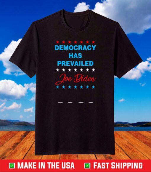 Democracy has Prevailed - Joe Biden 2021 T-Shirt