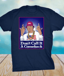 Donald Trump 2024 Don't Call It a Comeback USA President T-Shirt