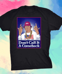 Donald Trump 2024 Don't Call It a Comeback USA President T-Shirt