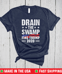 Drain The Swamp FIRE TRUMP 2020 Funny Anti Trump T-Shirt