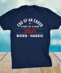 End Of An Error January 20th 2021 Biden Harris Inauguration T-Shirt