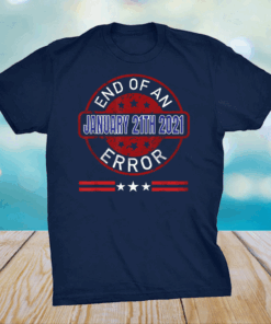 End Of An Error January 20th 2021 US President T-Shirt