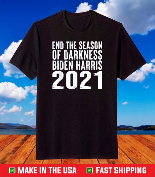End the season of darkness Biden Harris 2021 Political Quote T-Shirt