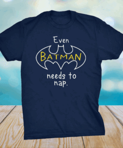 Even Batman Needs To Nap Shirt