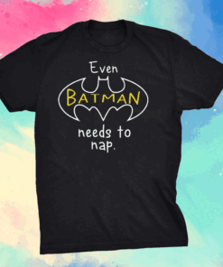 Even Batman Needs To Nap Shirt