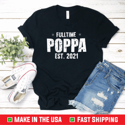 Family 365 Full Time Poppa Est 2021 Father's Day T-Shirt