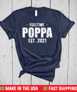 Family 365 Full Time Poppa Est 2021 Father's Day T-Shirt