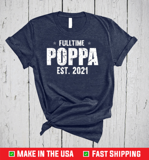 Family 365 Full Time Poppa Est 2021 Father's Day T-Shirt