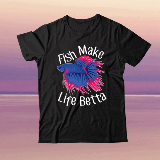 Fish make life betta tee shirt