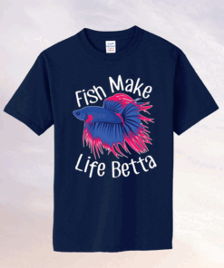 Fish make life betta tee shirt