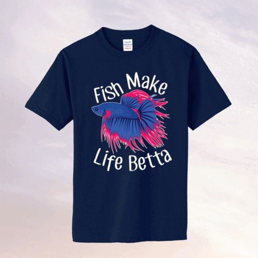 Fish make life betta tee shirt