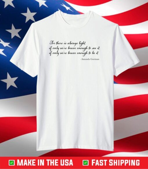 For there is always light shirt, Brave Enough shirt, Inauguration shirt