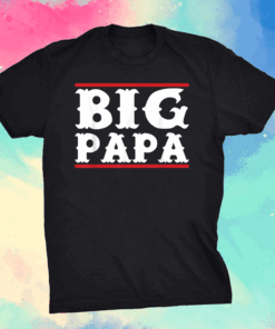 Funny Big Papa - Big Daddy Father's Day Shirt