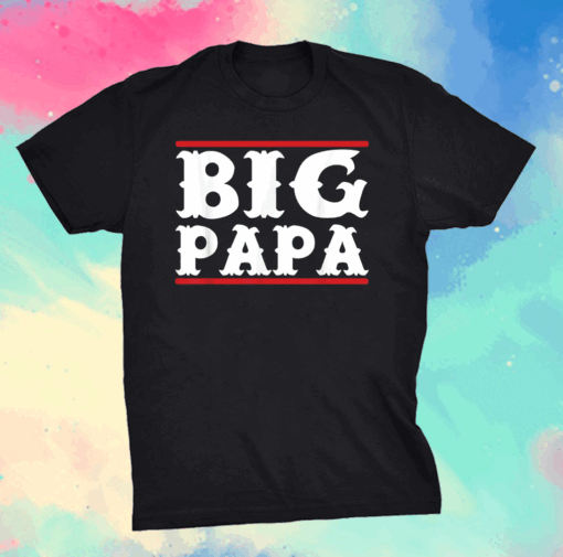 Funny Big Papa - Big Daddy Father's Day Shirt