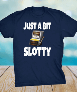 Funny Just A Bit Slotty Gambling Gambler Slot Machine Shirt