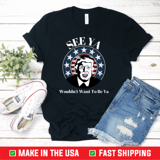 Funny Political Anti Trump See Ya Bye Don Democratic Win T-Shirt