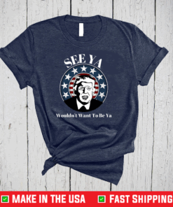 Funny Political Anti Trump See Ya Bye Don Democratic Win T-Shirt