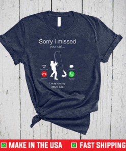 Funny Sorry I Missed Your Call Was On Other Line Men Fishing T-Shirt