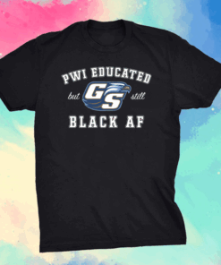 GS Pwi Educated But Still Black Af shirt