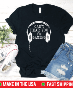 Gamer Gift Headset Can't Hear You I'm Gaming T-Shirt