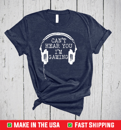 Gamer Gift Headset Can't Hear You I'm Gaming T-Shirt