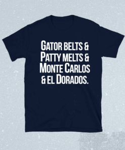 Gator Belts Patty Melts Monte Carlos El Dorados T-Shirt