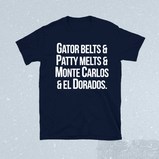 Gator Belts Patty Melts Monte Carlos El Dorados T-Shirt