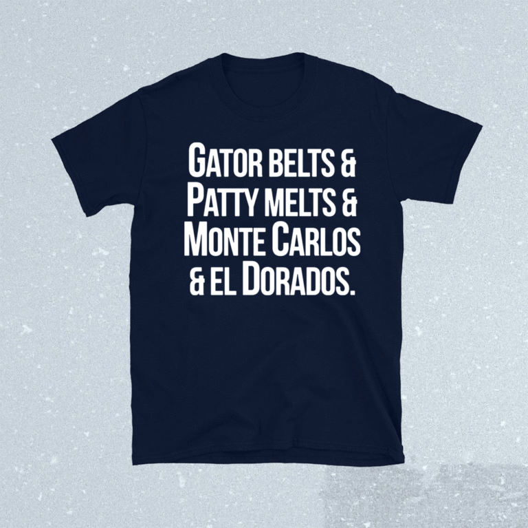 gator belts patty melts and monte carlos shirt