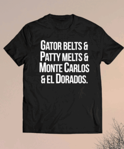 Gator Belts Patty Melts Monte Carlos El Dorados T-Shirt