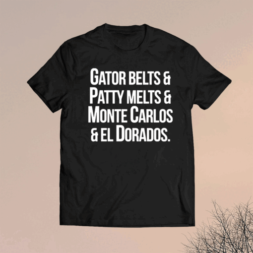 Gator Belts Patty Melts Monte Carlos El Dorados T-Shirt