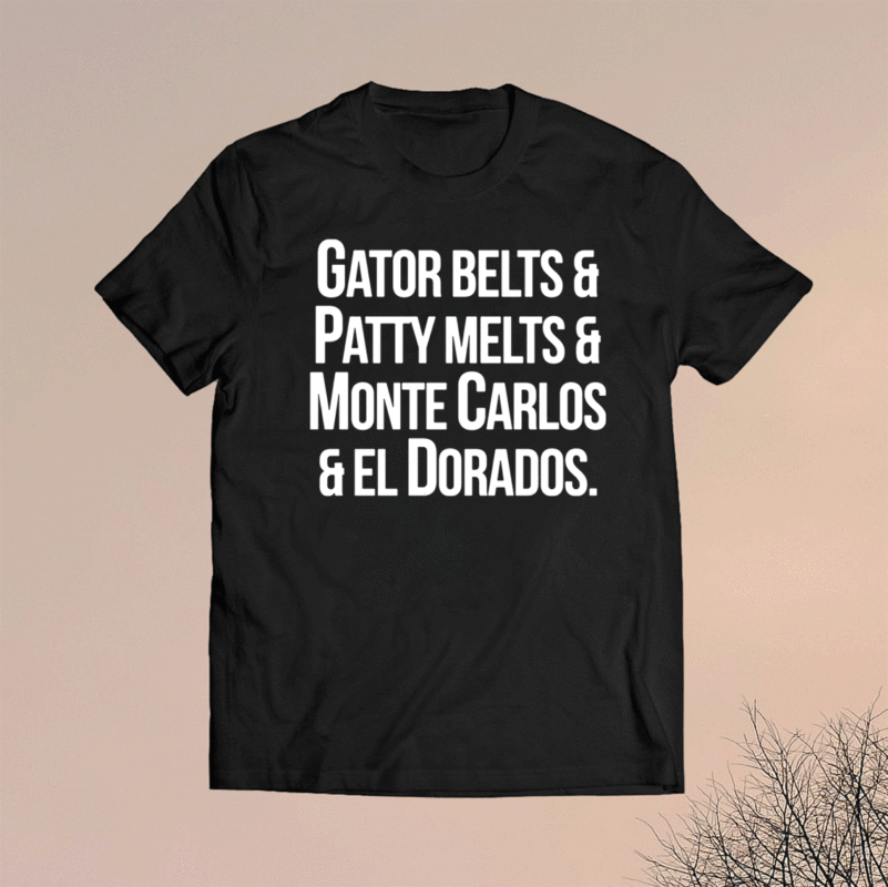 gator belts patty melts and monte carlos shirt