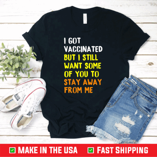 Got Vaccinated Funny Vaccine Humor Joke Social Distancing T-Shirt