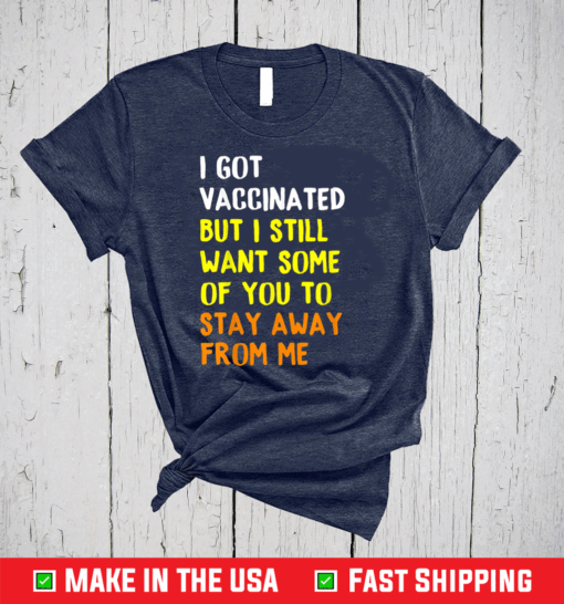 Got Vaccinated Funny Vaccine Humor Joke Social Distancing T-Shirt