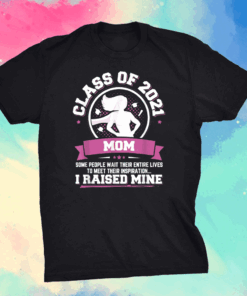 Graduation Gift Proud Mom Of A Class Of 2021 Graduate T-Shirt