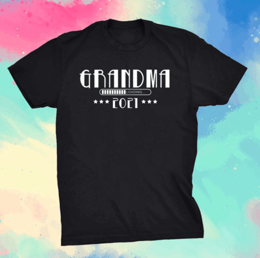 Grandma Loading 2021 Mother Gifts Mother's Day Granny Family T-Shirt