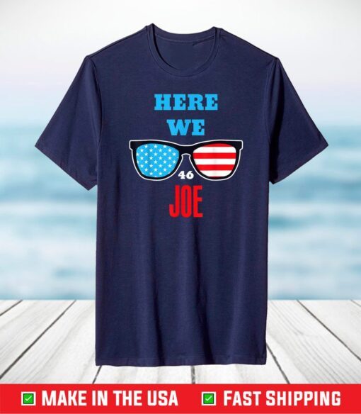 Here We Joe funny quote for Joe Biden Inauguration 2021 T-Shirt