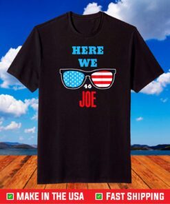 Here We Joe funny quote for Joe Biden Inauguration 2021 T-Shirt