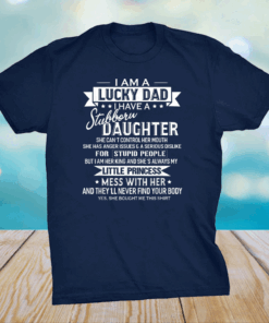 Official I Am A Lucky Dad I Have Stubborn Daughter Father's Day T-Shirt