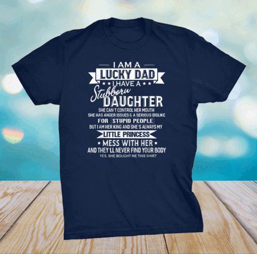 Official I Am A Lucky Dad I Have Stubborn Daughter Father's Day T-Shirt