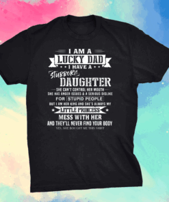 I Am A Lucky Dad I Have Stubborn Daughter Father's Day T-Shirt