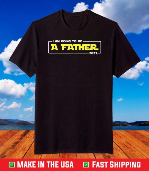 I Am Going To Be A Father 2021 First Time Daddy Funny Humor T-Shirt