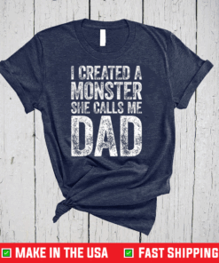 I Created A Monster She Calls Me Dad T-Shirt Father's Day T-Shirt